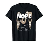 NOPE Not Going To Happen | Lazy Chill Out Day Sloth T-Shirt