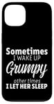 Coque pour iPhone 13 Sometimes I Wake Up Grumpy Other Times I Let Her ----