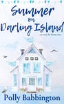 Summer on Darling Island: Sweet, uplifting, contemporary romance for 2022. (The Coastguard's House Darling Island Book 2)