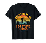 Don't Follow Me I Do Stupid Things Mountain Biking T-Shirt