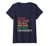 Womens It's Not Easy Being The Best Wife Ever But Here I Am Nailing V-Neck T-Shirt