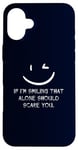 iPhone 16 Plus If I’m Smiling That Alone Should Scare You Sarcastic Humor Case