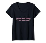 Womens Therapy is Not Enough I Need To Bite People Funny V-Neck T-Shirt