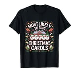 Most Likely To Sing Christmas Carols For Christmas Carolers T-Shirt