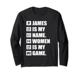 James Is My Name Women Is My Game Funny James Rhyme Name Tag Long Sleeve T-Shirt