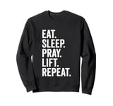 Eat Sleep Pray Lift Repeat Christian Workout Fitness Gym Sweatshirt