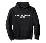 Pretty Girls Vote Y2k Aesthetic Pullover Hoodie