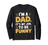 I'm A Dad It's My Job Papa Daddy Joke Father Funny Dad Jokes Long Sleeve T-Shirt