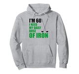 I'm 60 I Need My Daily Dose Of Iron Golf Clubs Pullover Hoodie