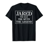 Jared T Shirt Gift: The Man The Myth The Legend T-Shirt