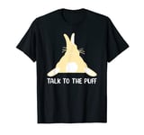 Talk To The Puff Rabbit T-Shirt