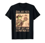 Funny You Just Yee'd Your Last Haw Partner Cowboy Frog Meme T-Shirt