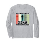 Never Underestimate An Old Man Who Runs Marathons Long Sleeve T-Shirt