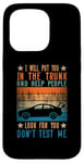 iPhone 15 Pro I Will Put You In The Trunk And Help People Look For You Case