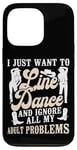 iPhone 13 Pro Line Dancing Dance Teacher I Just Want To Line Dance And Case