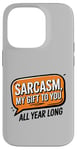 iPhone 14 Pro Sarcasm My Gift to You All Year Long Year-Round Sarcastic Case