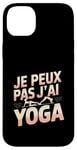 Coque pour iPhone 14 Plus Je Peux Pas J’ai Yoga Femme Humour Relaxation Idée Cadeau