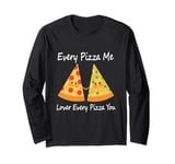 Every Pizza Me, Lover Every Pizza You - Romantic Pizza Long Sleeve T-Shirt