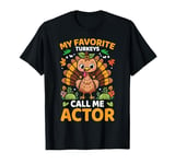 My Favorite Turkeys Call Me Actor, Funny Thanksgiving T-Shirt