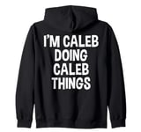 I'm Caleb Doing Caleb Things Funny Saying Zip Hoodie