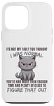 Coque pour iPhone 13 Pro Max Ce n'est pas ma faute si tu pensais que j'étais normal, drôle, Cat Kitten.