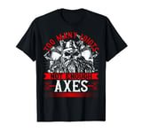 Viking, Too Many Idiots Not Enough Axes, Norse Mythology T-Shirt