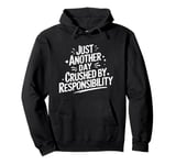 Just another day crushed by responsibility funny sarcastic Pullover Hoodie