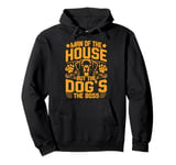 Man of the House but the Dog is the Boss Dog Dad Pullover Hoodie