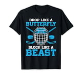 Drop Like a Butterfly Block Like a Beast Goalie Ice Hockey T-Shirt