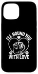 iPhone 15 I'll Hound You With Love Otterhounds Otterhound Dog Case