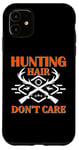 Coque pour iPhone 11 Hunting Hair Don't Care Hunter Life Adventure Nature Lover