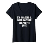 Womens I'm Holding a Beer So Yeah I'm Pretty Busy Groovy V-Neck T-Shirt