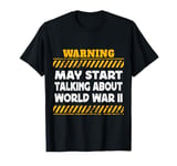 May Start Talking About World War 2 the World War 2 History T-Shirt