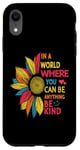 iPhone XR Cool Sunflower In A World Where You Can Be Anything Be kind Case