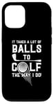 iPhone 12/12 Pro It Takes A Lot Of Balls To Golf The Way I Do! Case