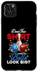 iPhone 11 Pro Max Does This Shirt Make My Balls Look Big Bowling Ball Bowler Case