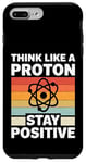 iPhone 7 Plus/8 Plus Think Like A Proton And Stay Positive Science Case