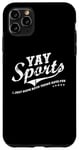 Coque pour iPhone 11 Pro Max Yay Sports! I Just Hope Both Teams Have Fun - YAY Go Sports