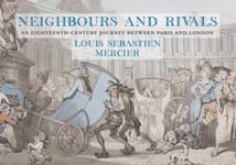 Neighbours and Rivals  An EighteenthCentury Journey Between Paris and London