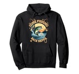 GONE FISHING BACK NEVER fisherman lakes rivers nature Pullover Hoodie