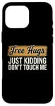 Coque pour iPhone 16 Pro Max Free Hugs Just Kidding Don't Touch Me Humour drôle Sarcastique