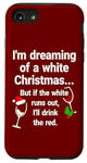 iPhone SE (2020) / 7 / 8 I'm dreaming of a white Christmas. Funny Wine Sayings Case