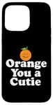 Coque pour iPhone 15 Pro Max Orange You a Cutie – Blague sarcastique amusante aux fruits – Sourire