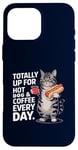 Coque pour iPhone 16 Pro Max Totally Up For Hot Dog & Coffee Every Day Funny Cat Humour