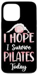 iPhone 13 Pro Max Pilates Instructor Teacher I Hope I Survive Pilates Today Case