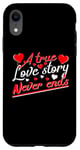 iPhone XR Valentine A True Love Story Never Ends Funny Valentine's Day Case