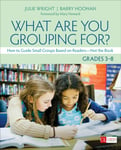 What Are You Grouping For?, Grades 38  How to Guide Small Groups Based on Readers  Not the Book