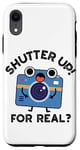 iPhone XR Shutter Up For Real Funny Camera Pun Case