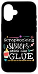 Coque pour iPhone 16 Scrapbooking Sisters Stick Like Glue Collage artisanal