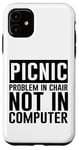 Coque pour iPhone 11 Picnic Problem In Chair, Not In Computer -.